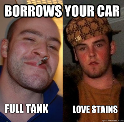 borrows your car love stains full tank  