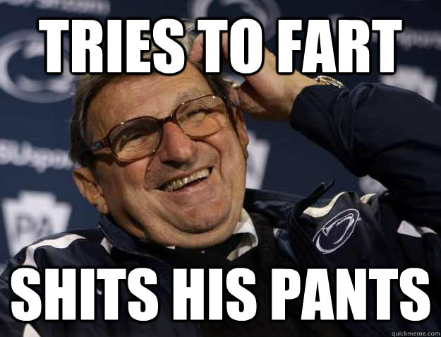 TRIES TO FART SHITS HIS PANTS - TRIES TO FART SHITS HIS PANTS  Old Man Joe Pa