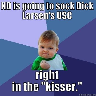 ND IS GOING TO SOCK DICK LARSEN'S USC RIGHT IN THE 