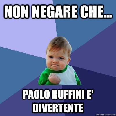 NOn negare che... paolo ruffini e' divertente  Success Kid