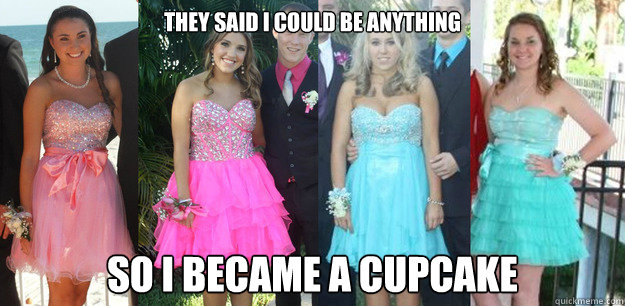 They said I could be anything So I became a cupcake  hideous prom dress