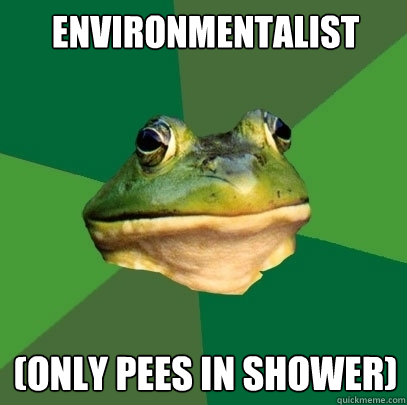 Environmentalist (only pees in shower)  Foul Bachelor Frog