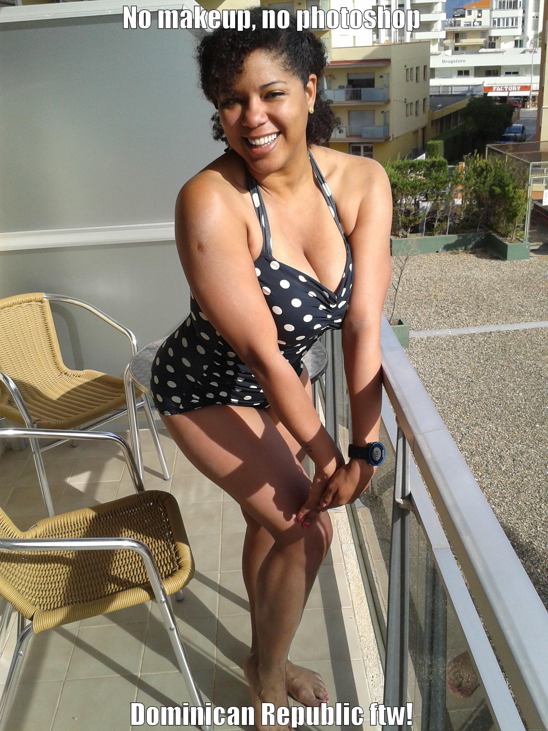 NO MAKEUP, NO PHOTOSHOP DOMINICAN REPUBLIC FTW! Misc
