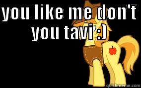 YOU LIKE ME DON'T YOU TAVI :)  Misc