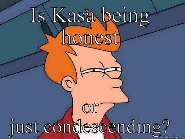 Funny title is funny - IS KASA BEING HONEST OR JUST CONDESCENDING? Futurama Fry