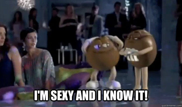 I M Sexy And I Know It M And M Quickmeme