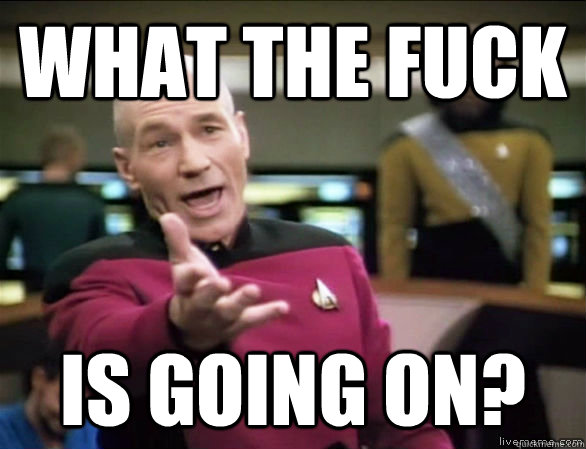 what the fuck is going on?  Annoyed Picard HD