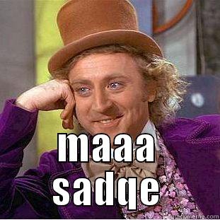you dont need to ask me mother***** -  MAAA SADQE Creepy Wonka