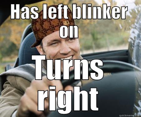 Scumbag Driver - HAS LEFT BLINKER ON TURNS RIGHT SCUMBAG DRIVER