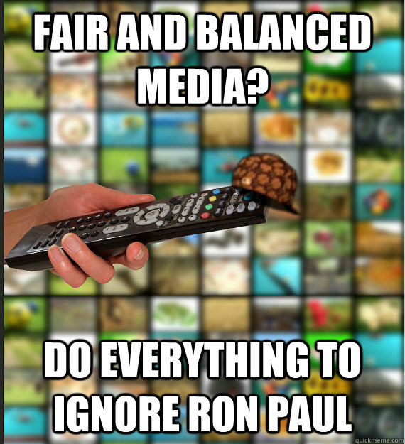 Fair and Balanced Media? Do everything to ignore Ron Paul  Scumbag Media