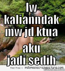 LW KALIANNDAK MW JD KTUA AKU JADI SEDIH Misc