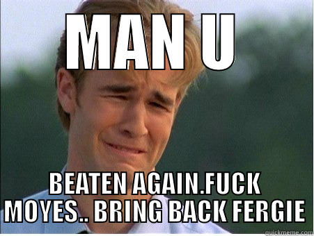 MAN U BEATEN AGAIN.FUCK MOYES.. BRING BACK FERGIE 1990s Problems