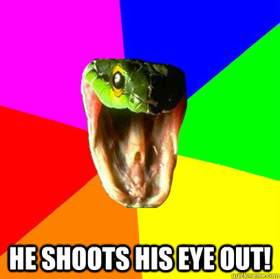 He shoots his eye out!  Spoiler Snake