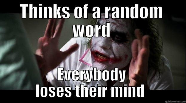THINKS OF A RANDOM WORD EVERYBODY LOSES THEIR MIND  Joker Mind Loss