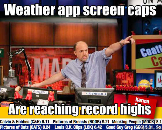 Weather app screen caps Are reaching record highs - Weather app screen caps Are reaching record highs  Mad Karma with Jim Cramer