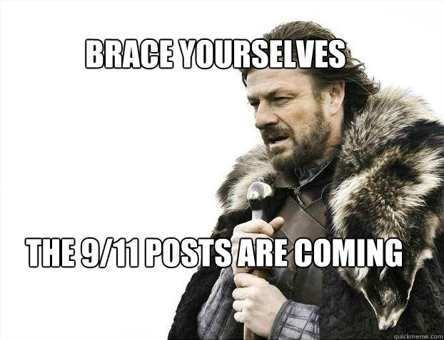 BRACE YOURSELves the 9/11 posts are coming  BRACE YOURSELF SOLO QUEUE