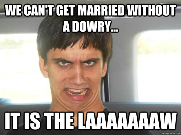 we-can-t-get-married-without-a-dowry-it-is-the-laaaaaaaw-luis