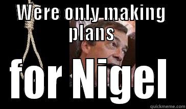 WERE ONLY MAKING PLANS FOR NIGEL Misc