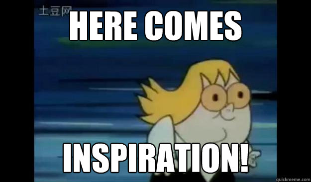 HERE COMES 
 INSPIRATION! - HERE COMES 
 INSPIRATION!  Dexters Lab Paul Williams