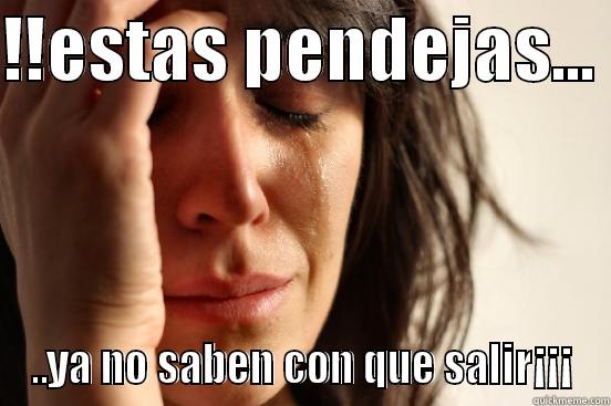 !!ESTAS PENDEJAS...  ..YA NO SABEN CON QUE SALIR¡¡¡ First World Problems