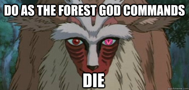 DO AS THE FOREST GOD COMMANDS DIE  Princess Mononoke Forest God Code Geass