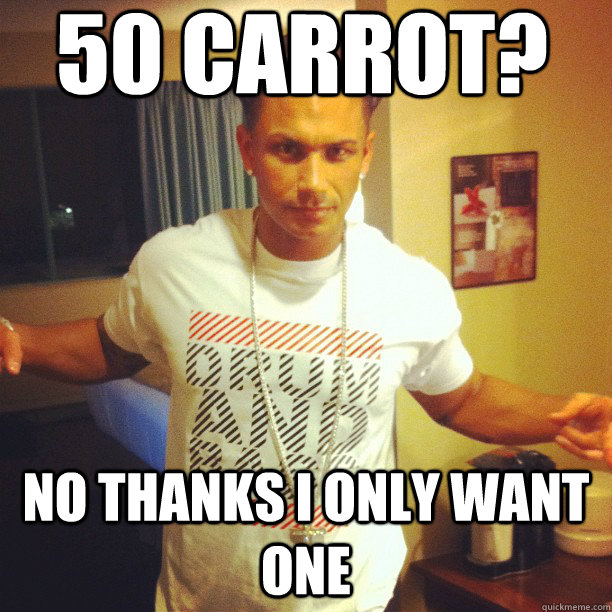 50 Carrot? No thanks I only want one  