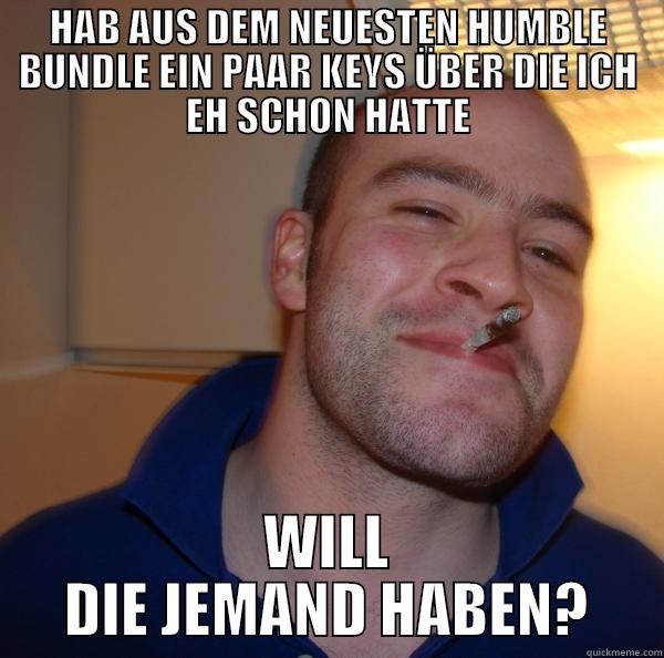 HAB AUS DEM NEUESTEN HUMBLE BUNDLE EIN PAAR KEYS ÜBER DIE ICH EH SCHON HATTE WILL DIE JEMAND HABEN? Good Guy Greg 