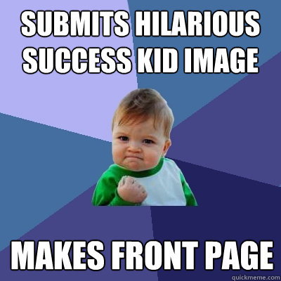 submits hilarious success kid image makes front page - submits hilarious success kid image makes front page  Success Kid