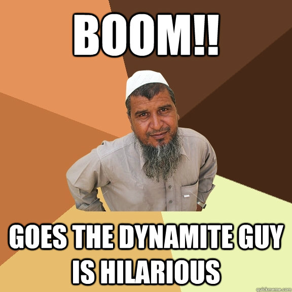 BOOm!! goes the dynamite guy is hilarious  Ordinary Muslim Man