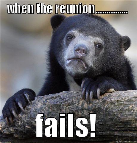 WHEN THE REUNION............... FAILS! Confession Bear