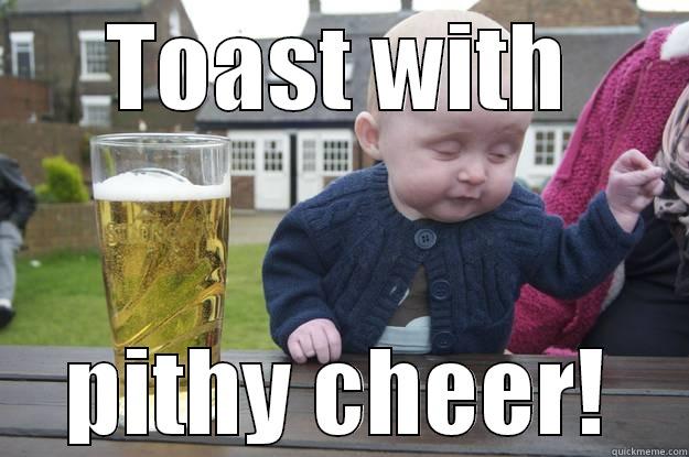 TOAST WITH PITHY CHEER! drunk baby
