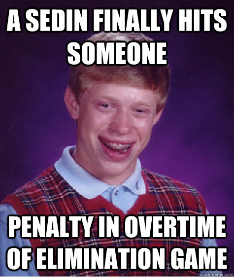 A Sedin finally hits someone penalty in overtime of elimination game - A Sedin finally hits someone penalty in overtime of elimination game  Bad Luck Brian