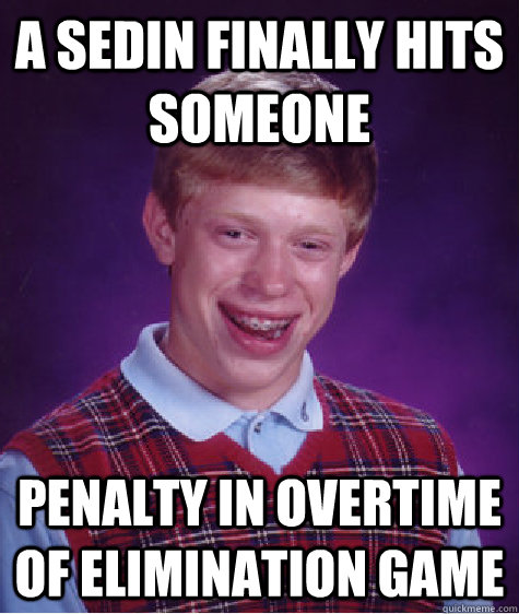 A Sedin finally hits someone penalty in overtime of elimination game - A Sedin finally hits someone penalty in overtime of elimination game  Bad Luck Brian