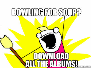 bowling for soup? download all the albums!  All The Things