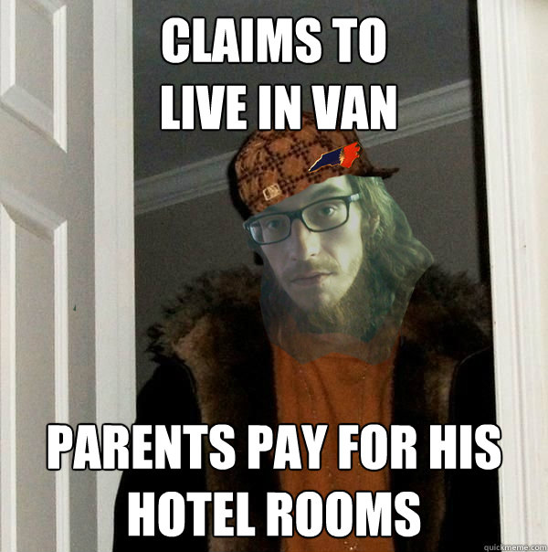 claims to
 live in van parents pay for his hotel rooms  