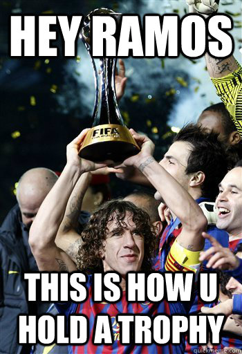 hey ramos this is how u hold a trophy  