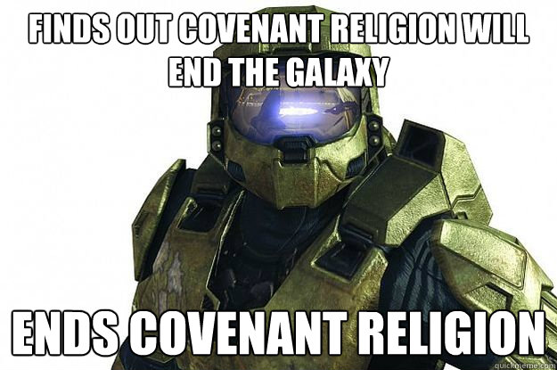 finds out covenant religion will end the galaxy ends covenant religion - finds out covenant religion will end the galaxy ends covenant religion  Badass Masterchief