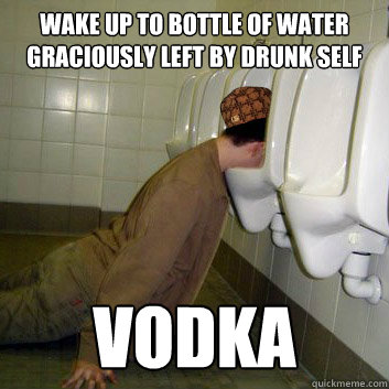 Wake up to bottle of water graciously left by drunk self vodka  
