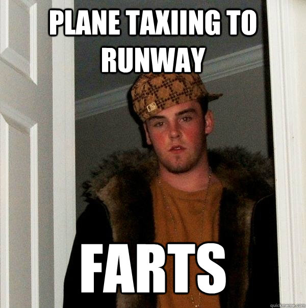 Plane taxiing to runway Farts  Scumbag Steve