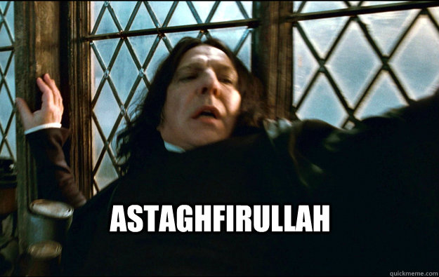   astaghfirullah  Snape Dafuq