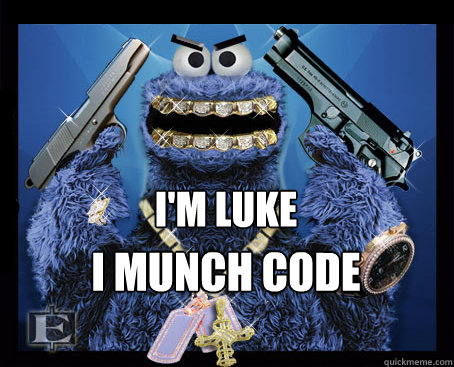 I'm luke I munch code  Gangsta cookie monster