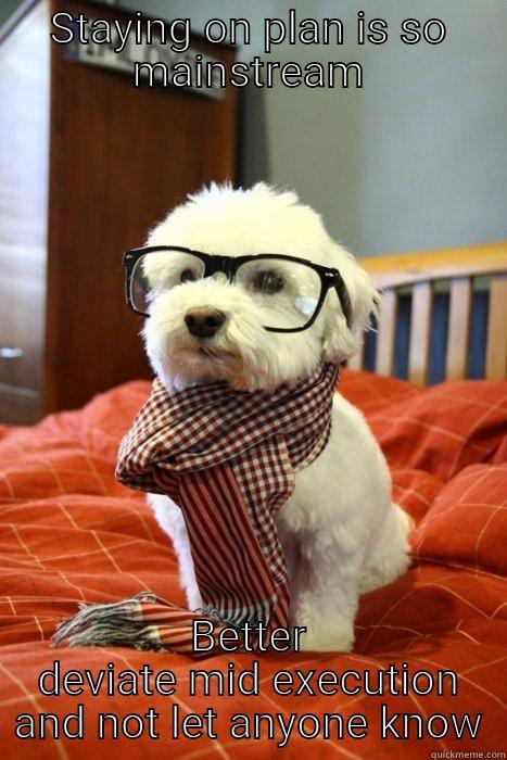 Saboteur hipster dog - STAYING ON PLAN IS SO MAINSTREAM BETTER DEVIATE MID EXECUTION AND NOT LET ANYONE KNOW Hipster Dog
