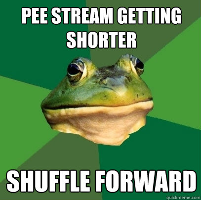 Pee Stream Getting Shorter Shuffle Forward  Foul Bachelor Frog