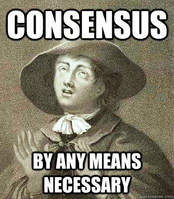 consensus by any means necessary  Quaker Problems