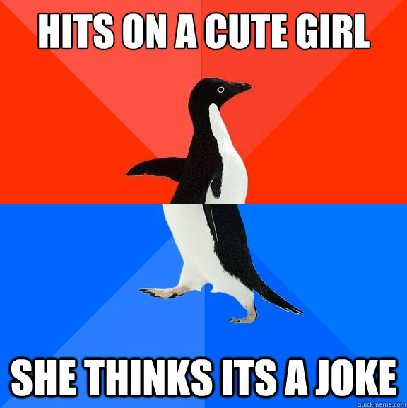 Hits on a cute girl She thinks its a joke  Socially Awesome Awkward Penguin