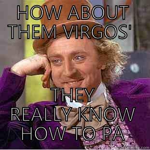 Virgo Season  - HOW ABOUT THEM VIRGOS'  THEY REALLY KNOW HOW TO PARTY  Creepy Wonka