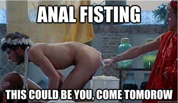 Anal Fisting This could be you, come tomorow  Fisting
