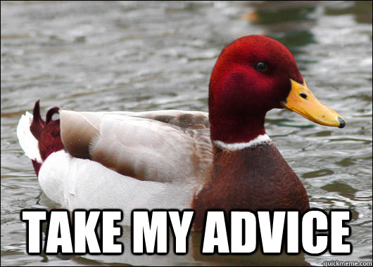 
 Take my advice  Malicious Advice Mallard