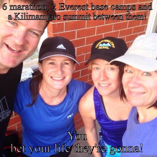6 MARATHON, 2 EVEREST BASE CAMPS AND A KILIMAMJARO SUMMIT BETWEEN THEM! YOU BET YOUR LIFE THEY'RE GONNA! Misc