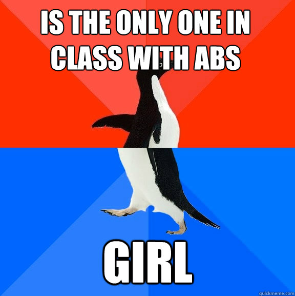 Is the only one in class with abs girl  Socially Awesome Awkward Penguin